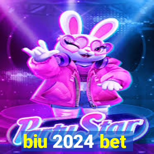 biu 2024 bet